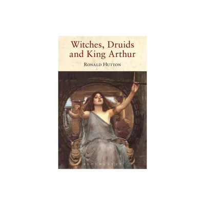 Witches, Druids and King Arthur - by Ronald Hutton (Paperback)