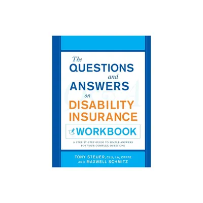 The Questions and Answers on Disability Insurance Workbook - by Tony Steuer & Maxwell Schmitz (Paperback)