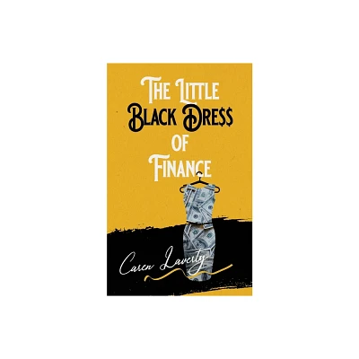 The Little Black Dress of Finance - by Caren Laverty (Paperback)