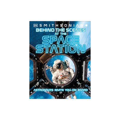 Behind the Scenes at the Space Stations - (DK Behind the Scenes) by DK (Hardcover)