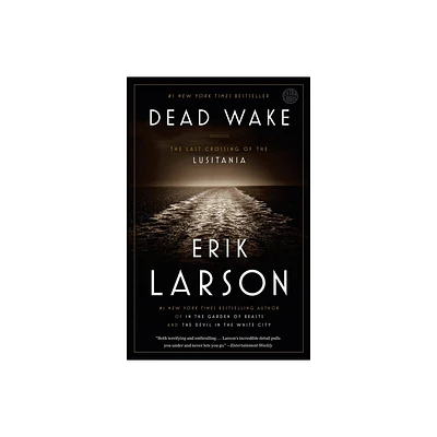 Dead Wake : The Last Crossing of the Lusitania - by Erik Larson (Paperback)