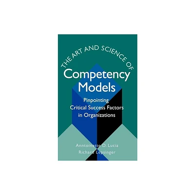 The Art & Science of Competency Models - (Jossey-Bass Business & Management) by Anntoinette D Lucia & Richard Lepsinger (Hardcover)