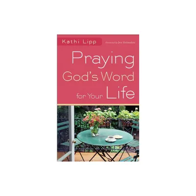 Praying Gods Word for Your Life - by Kathi Lipp (Paperback)