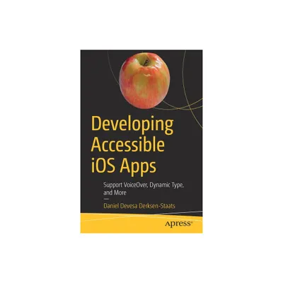 Developing Accessible IOS Apps - by Daniel Devesa Derksen-Staats (Paperback)