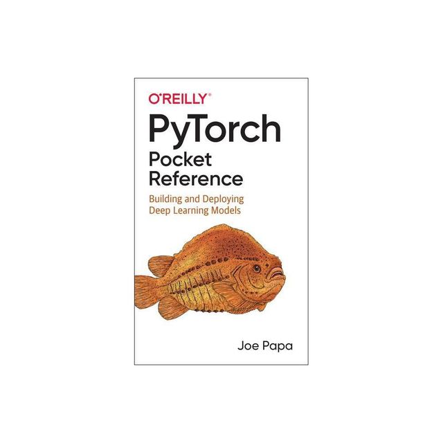 Pytorch Pocket Reference - by Joe Papa (Paperback)