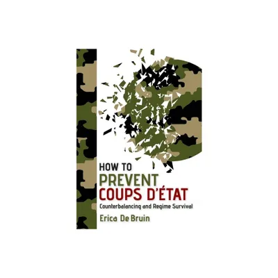 How to Prevent Coups dtat - by Erica de Bruin (Hardcover)