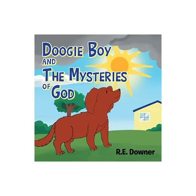 Doogie Boy and the Mysteries of God - by R E Downer (Paperback)