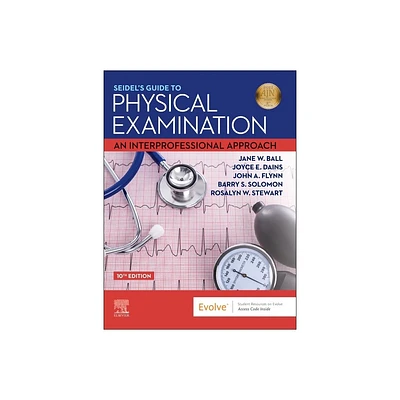 Seidels Guide to Physical Examination - 10th Edition by Jane W Ball & Joyce E Dains & John A Flynn & Barry S Solomon & Rosalyn W Stewart