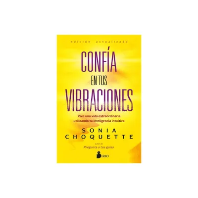 Confia En Tus Vibraciones - by Sonia Choquette (Paperback)