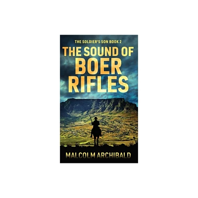 The Sound of Boer Rifles - (The Soldiers Son) by Malcolm Archibald (Hardcover)