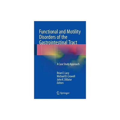 Functional and Motility Disorders of the Gastrointestinal Tract - by Brian E Lacy & Michael D Crowell & John K Dibaise (Paperback)