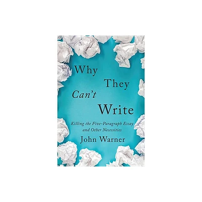 Why They Cant Write - by John Warner (Hardcover)