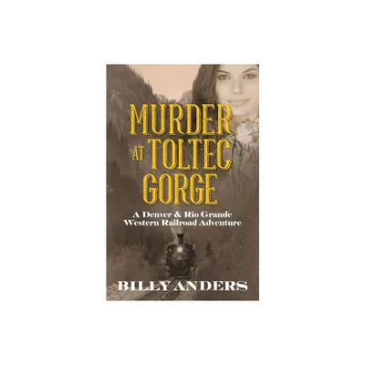 Murder at Toltec Gorge - by Billy Anders (Paperback)