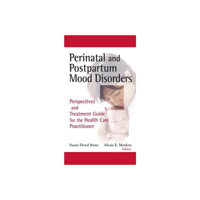 Perinatal and Postpartum Mood Disorders - by Susan Dowd Stone & Alexis E Menken (Hardcover)