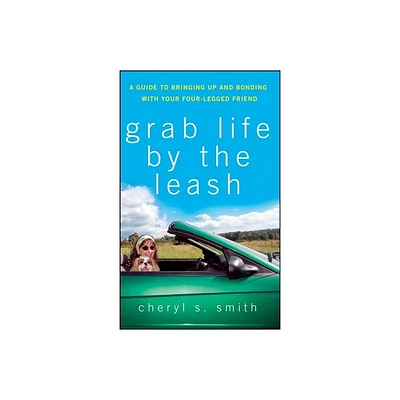 Grab Life by the Leash - by Cheryl K Smith (Hardcover)