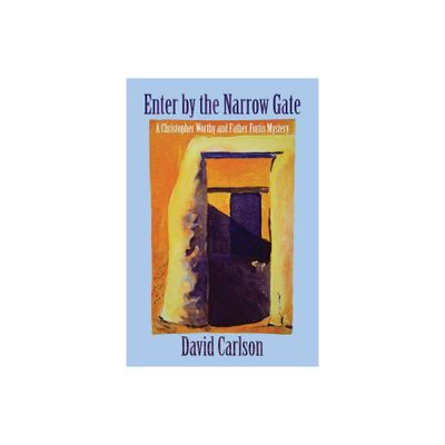 Enter by the Narrow Gate - (Christopher Worthy/Father Fortis Mystery) by David Carlson (Paperback)