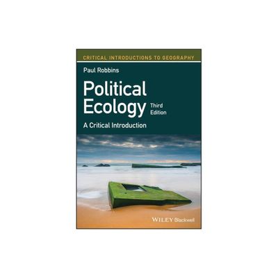 Political Ecology - (Critical Introductions to Geography) 3rd Edition by Paul Robbins (Paperback)