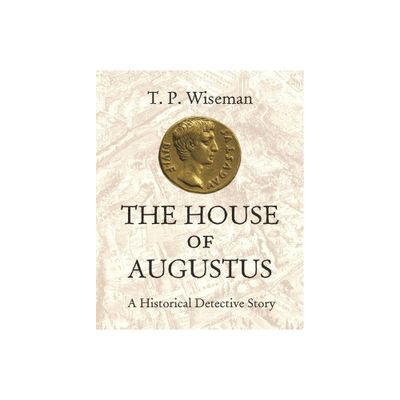 The House of Augustus - by T P Wiseman (Hardcover)