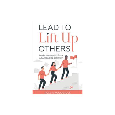 Lead to Lift Up Others - by Ross Woodstock (Paperback)