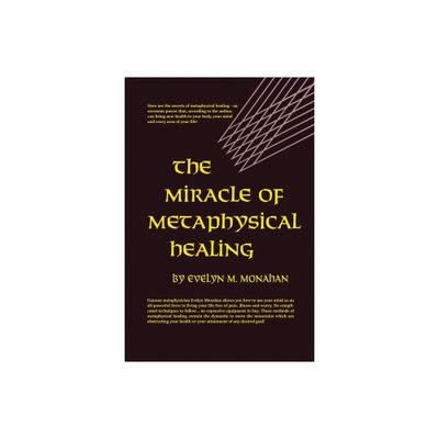 The Miracle of Metaphysical Healing - by Evelyn M Monahan (Paperback)