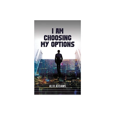 I Am Choosing My Options - by Alix Addams (Paperback)