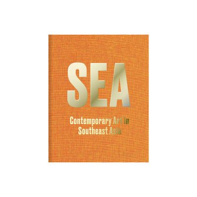 Sea: Contemporary Art in Southeast Asia - by Ute Meta Bauer & Karin Oen & Boon Hui Tan (Hardcover)