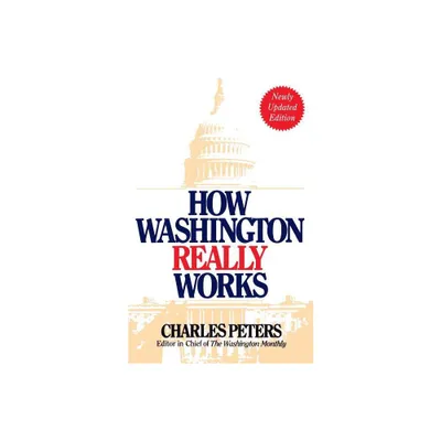 How Washington Really Works - 4th Edition by Charles Peters (Paperback)