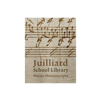 Juilliard School Library Music Manuscripts: By and for Performers - by Jane Gottlieb (Hardcover)