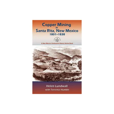 Copper Mining in Santa Rita, New Mexico, 1801-1838 - (New Mexico Centennial History Series Book) Annotated (Paperback)