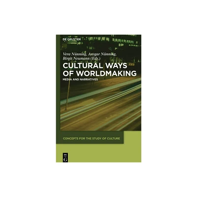 Cultural Ways of Worldmaking - (Concepts for the Study of Culture (CSC)) by Vera Nnning & Ansgar Nnning & Birgit Neumann (Paperback)