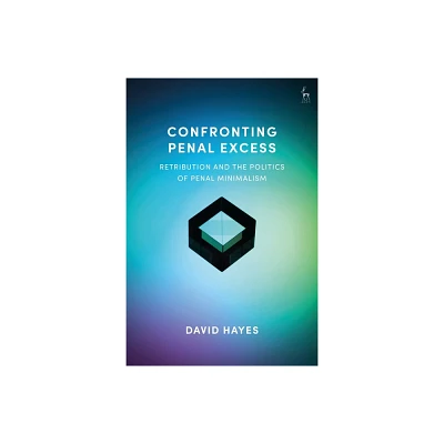 Confronting Penal Excess - by David Hayes (Paperback)