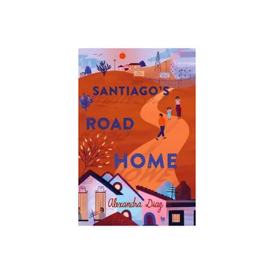 Santiagos Road Home - by Alexandra Diaz (Paperback)