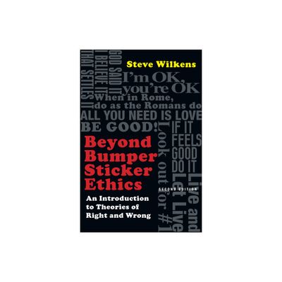 Beyond Bumper Sticker Ethics - 2nd Edition by Steve Wilkens (Paperback)