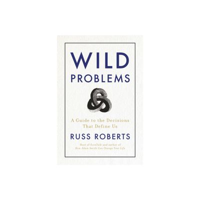 Wild Problems - by Russ Roberts (Hardcover)