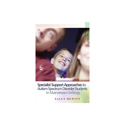 Specialist Support Approaches to Autism Spectrum Disorder Students in Mainstream Settings - by Sally Hewitt (Paperback)