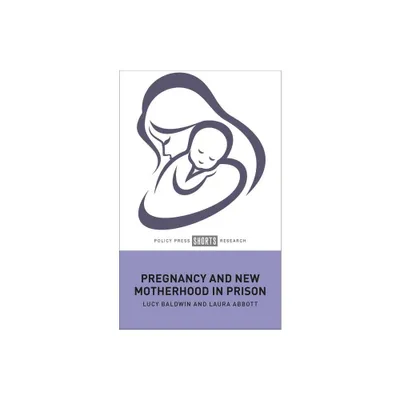 Pregnancy and New Motherhood in Prison - Abridged by Lucy Baldwin & Laura Abbott (Hardcover)