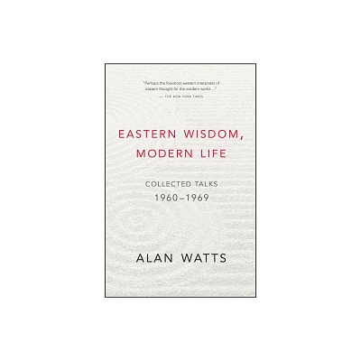 Eastern Wisdom, Modern Life - by Alan Watts (Paperback)