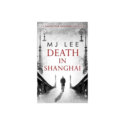 Death In Shanghai - (Inspector Danilov Historical Thriller) by M J Lee (Paperback)