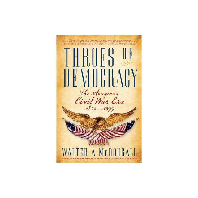 Throes of Democracy - by Walter a McDougall (Paperback)