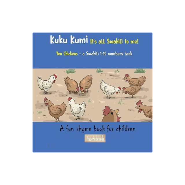 Kuku Kumi - Its all Swahili to me! - (Swahili Basics) by Kadebe Debe (Paperback)