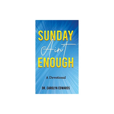 Sunday Aint Enough - by Carolyn C Edwards (Hardcover)