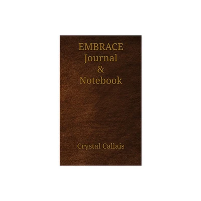 Embrace Journal & Notebook - by Crystal Callais (Hardcover)