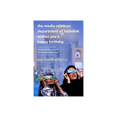 The Media Relations Department of Hizbollah Wishes You a Happy Birthday - by Neil Macfarquhar (Paperback)