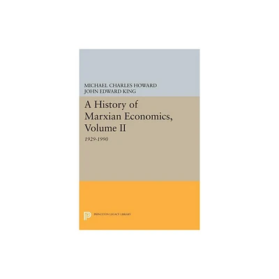 A History of Marxian Economics, Volume II - (Princeton Legacy Library) by Michael Charles Howard & John Edward King (Paperback)