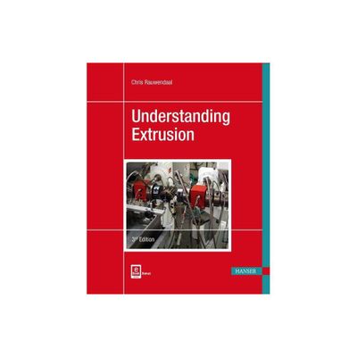 Understanding Extrusion - 3rd Edition by Chris Rauwendaal (Paperback)
