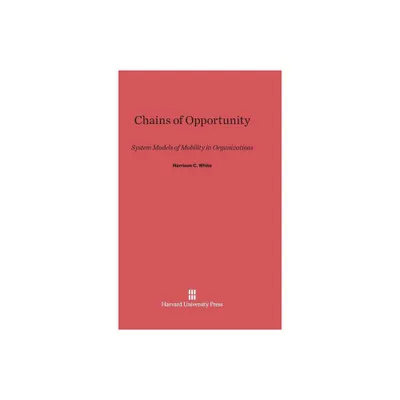 Chains of Opportunity - by Harrison C White (Hardcover)