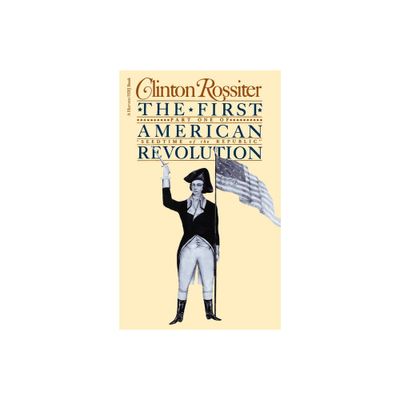 The First American Revolution - by Clinton Rossiter (Paperback)