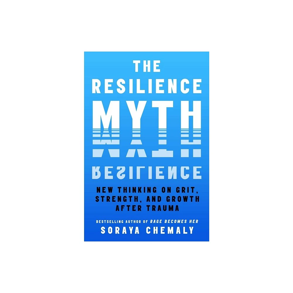 The Resilience Myth - by Soraya Chemaly (Hardcover)