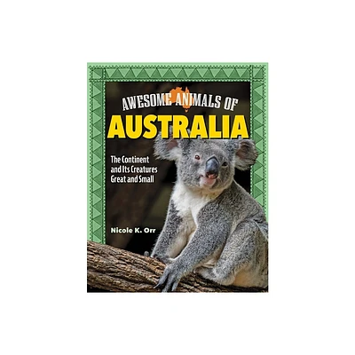 Awesome Animals of Australia - by Nicole Orr (Hardcover)