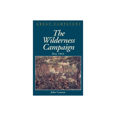 Wilderness Campaign - (Great Campaigns) by John Cannan (Paperback)